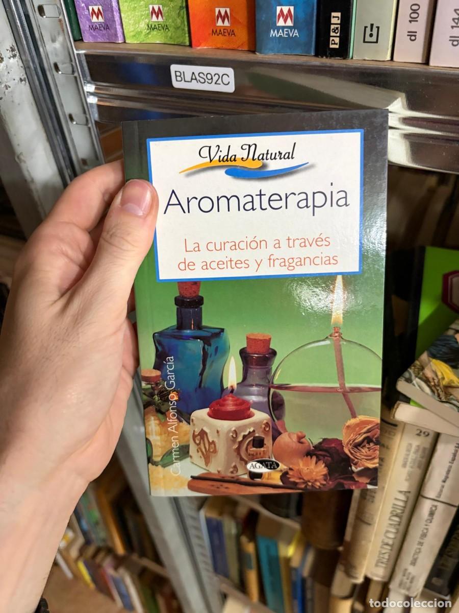 Libros de segunda mano: BLAS92C Carmen Alfonso Garc&iacute;a Aromaterapia. La curaci&oacute;n a trav&eacute;s de aceites y fragancias &Aacute;gata