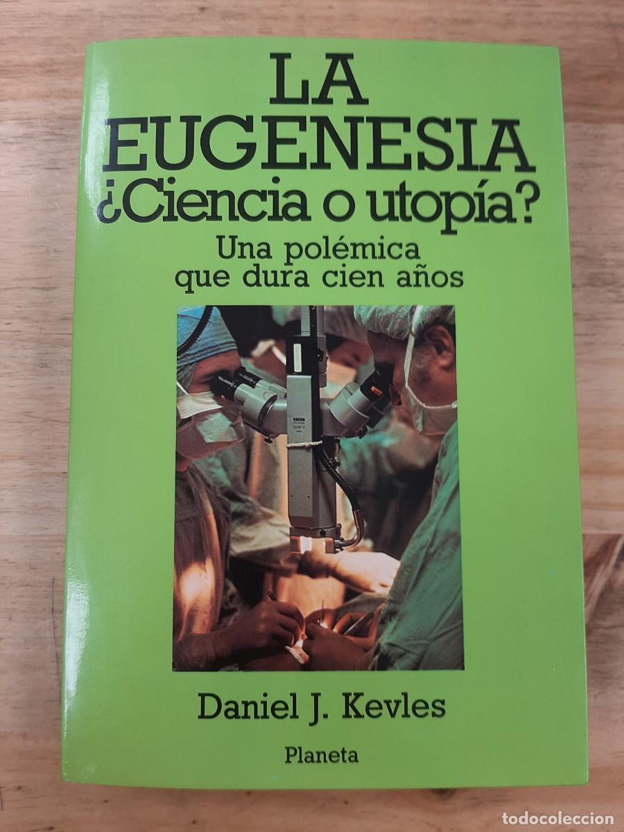 Libros de segunda mano: La Eugenesia &iquest;Ciencia o utop&iacute;a? Una pol&eacute;mica que dura cien a&ntilde;os - Daniel J. Kevles - Planeta, 1986