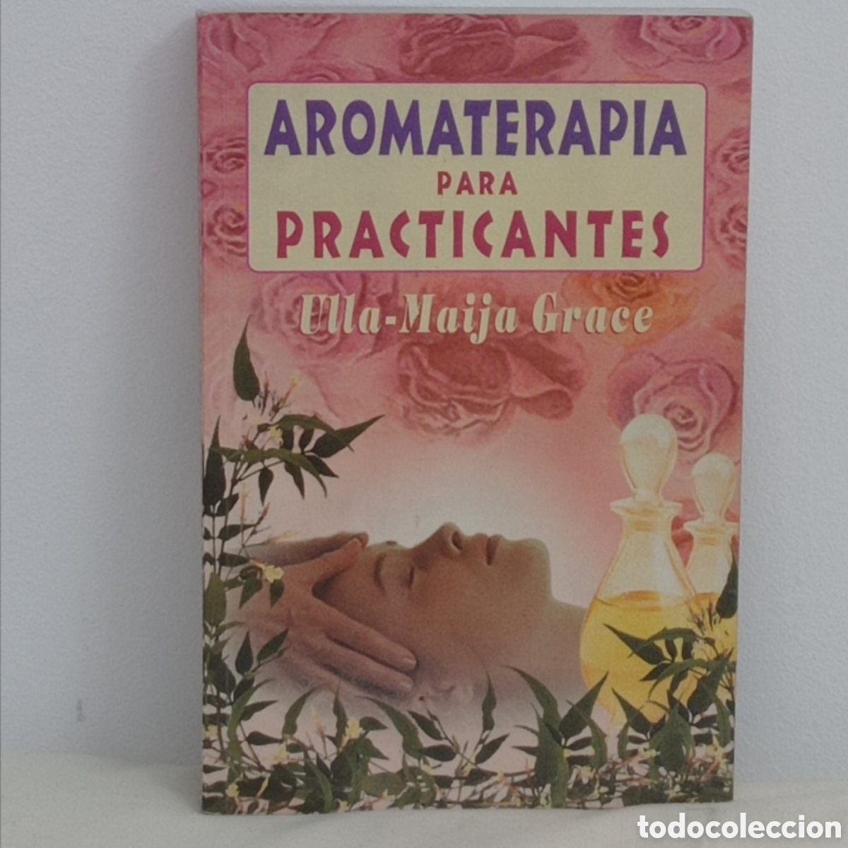 Libros de segunda mano: ULLA-MAIJA GRACE, AROMATERAPIA PARA PRACTICANTES (G.ED.TOMO 2a ed.2001, MEXICO) -DIF&Iacute;CIL-