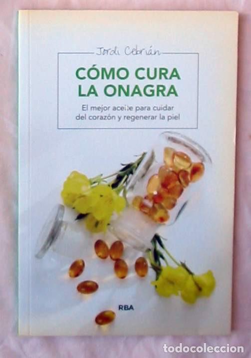 Libri di seconda mano: C&Oacute;MO CURA LA ONAGRA / EL MEJOR ACEITE PARA CUIDAR EL CORAZ&Oacute;N Y REGENERAR LA PIEL - JORDI CEBRI&Aacute;N