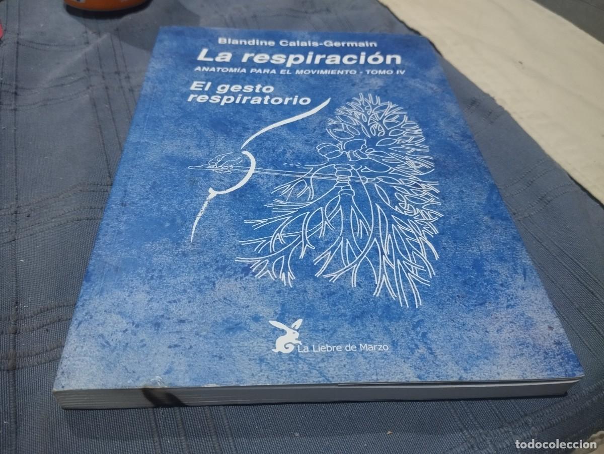 Libros de segunda mano: LA RESPIRACI&Oacute;N ANATOM&Iacute;A PARA EL MOVIMIENTO TOMO IV EL GESTO RESPIRATORIO/ BLANDINE CALAIS GERMAIN