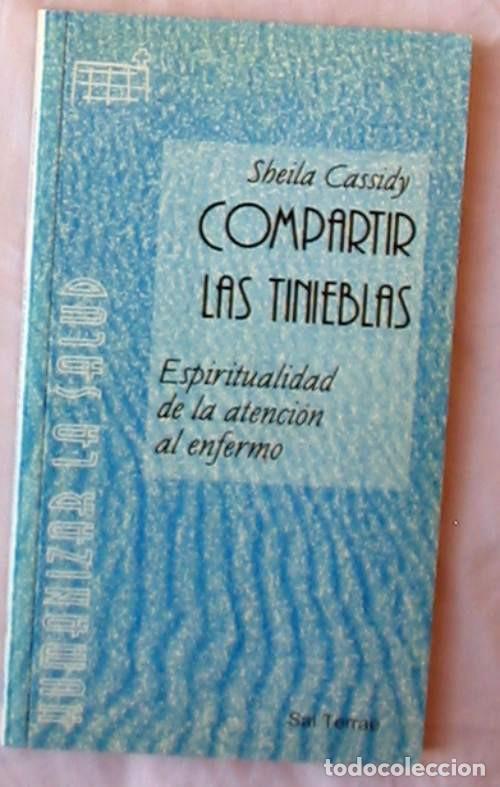 Livres d'occasion: COMPARTIR LAS TINIEBLAS / ESPIRITUALIDAD DE LA ATENCI&Oacute;N AL ENFERMO - SHEILA CASSIDY - VER INDICE