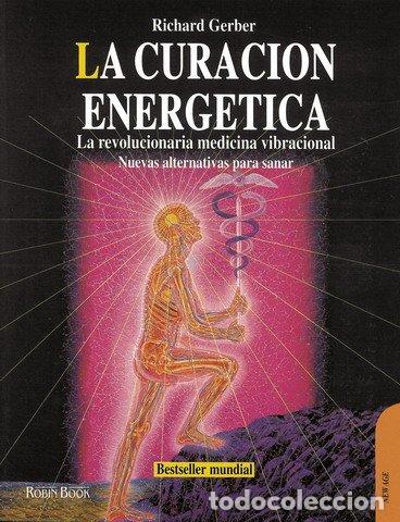 Libros de segunda mano: La Curaci&oacute;n Energ&eacute;tica: La Revolucionaria Medicina Vibracional - Richard Gerber - Robinbook