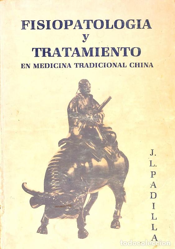 Libros de segunda mano: Fisiopatolog&iacute;a y tratamiento en medicina tradicional china - Jos&eacute; Luis Padilla Corral -