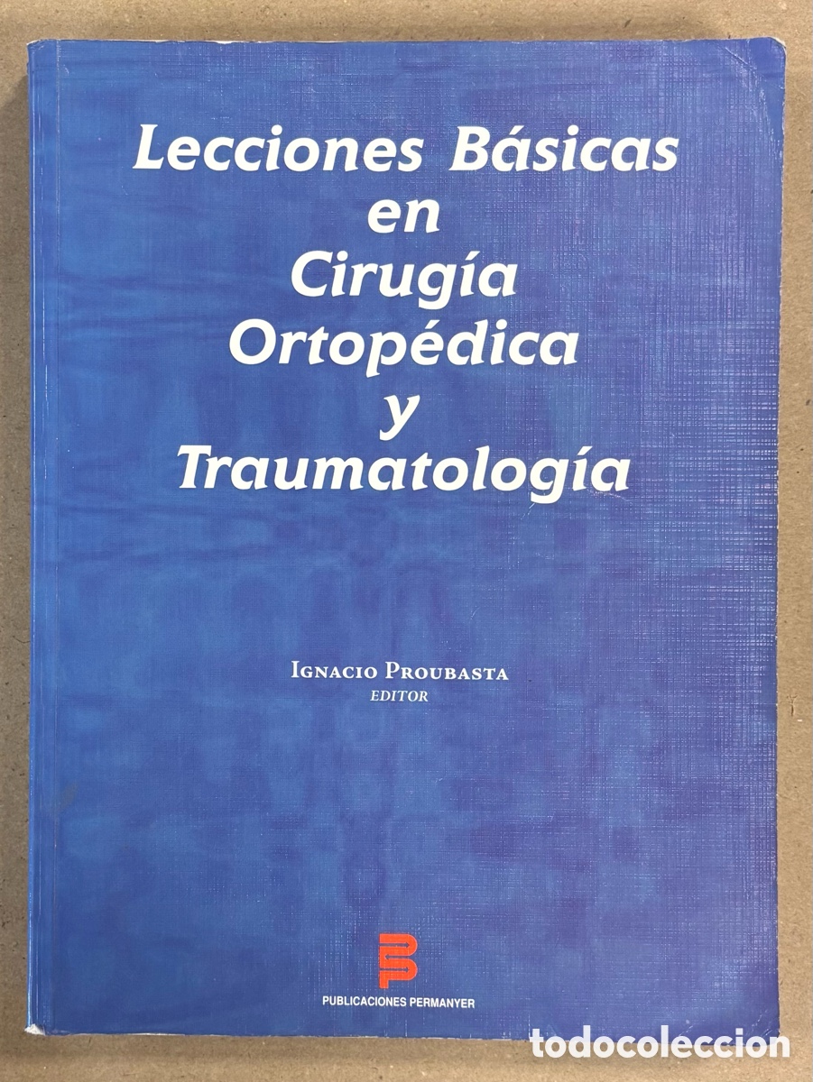 Libros de segunda mano: LECCIONES B&Aacute;SICAS EN CIRUG&Iacute;A ORTOP&Eacute;DICA Y TRAUMATOLOG&Iacute;A. IGNACIO PROUBASTA EDITOR. - Foto 1