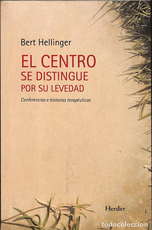 Libros de segunda mano: El Centro Se Distingue por Su Levedad: Conferencias e Historias Terap&eacute;uticas - Bert Hellinger -