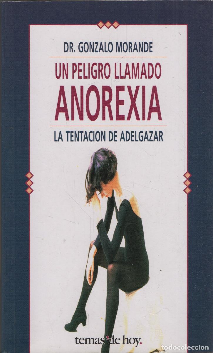 Libros de segunda mano: Un peligro llamado anorexia. Dr.Gonzalo Morande. Temas de hoy. 1995.