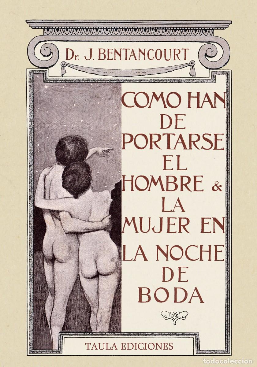 Libros de segunda mano: COMO HAN DE PORTARSE EL HOMBRE & LA MUJER EN LA NOCHE DE BODA. DR. J. BENTANCOURT. TAULA, 2021 +++