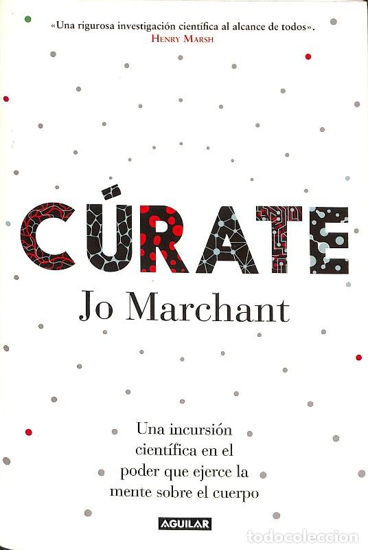 Libros de segunda mano: C&uacute;rate: Una Incursi&oacute;n Cient&iacute;fica en el Poder Que Ejerce la Mente Sobre el Cuerpo - Jo Marchant -