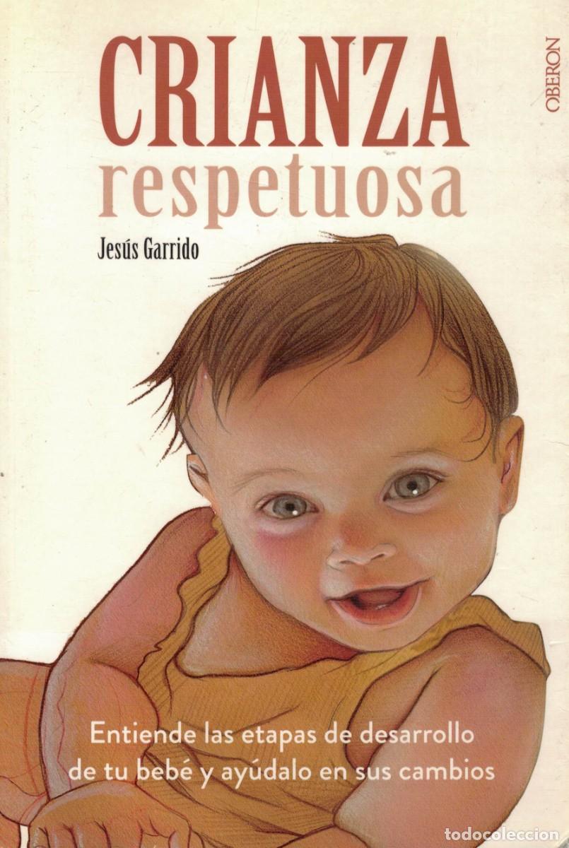 Libros de segunda mano: Jes&uacute;s Garrido, Crianza respetuosa / Etapas de desarrollo y cambios de tu beb&eacute;