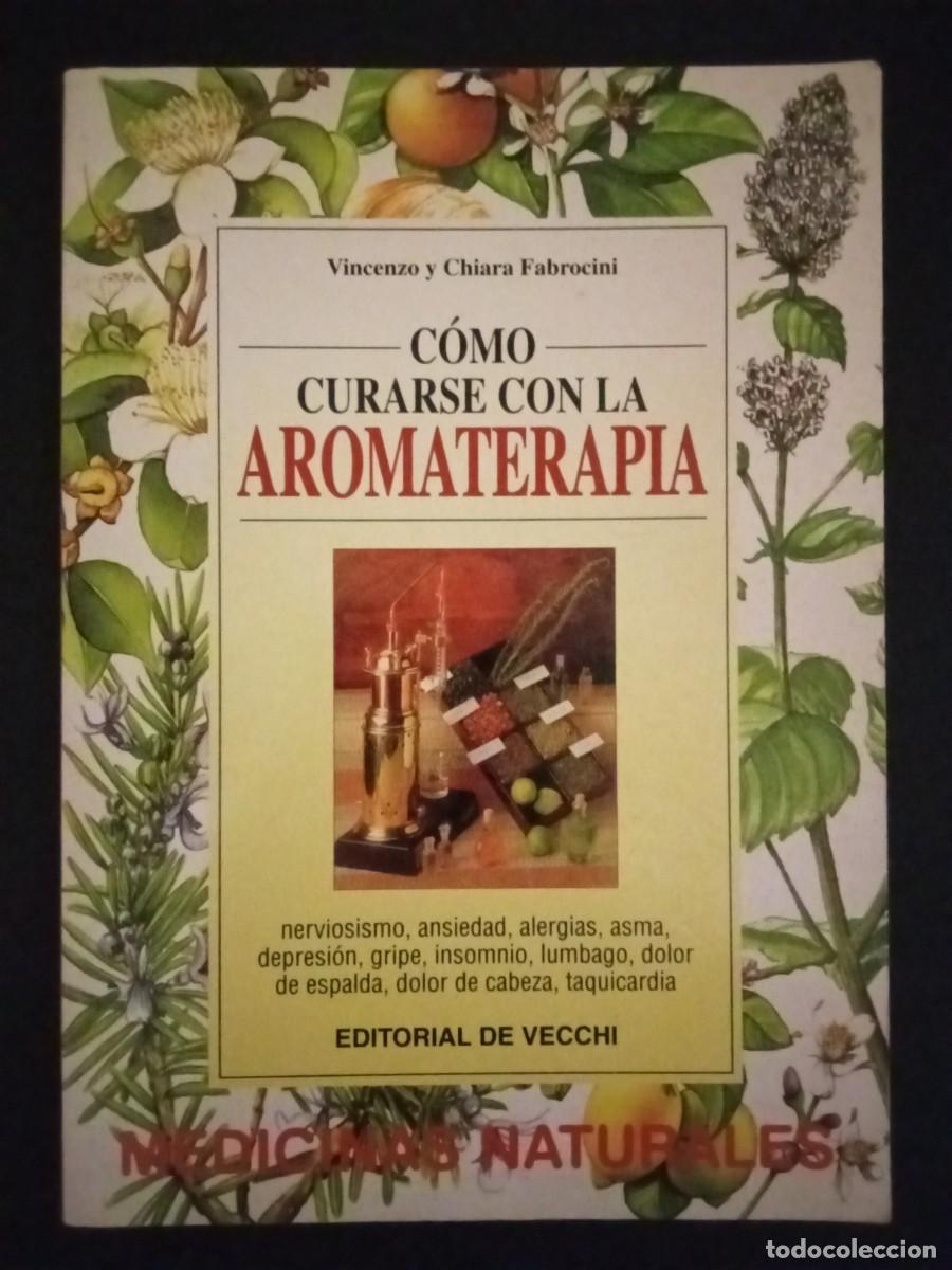 Libros de segunda mano: VICENZO Y CHIARA FABROCINI.- C&oacute;mo curarse con la aromaterapia. Editorial De Vecchi (2000). Traducci&oacute;