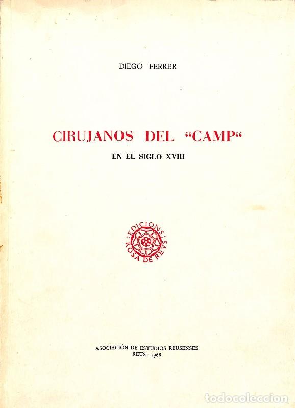 Libros de segunda mano: Cirujanos del &rdquo;Camp&rdquo; en el siglo XVIII - Diego Ferrer - Edicions Rosa de Reus - 1968, 1&ordf; ed. - N&ordm;40