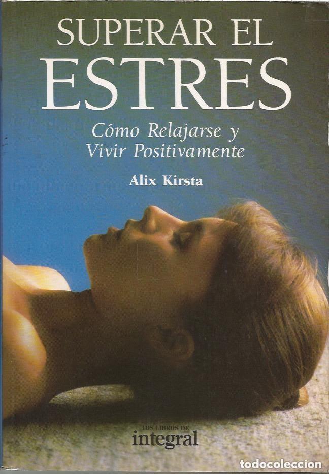 Libros de segunda mano: Superar el estr&eacute;s: c&oacute;mo relajarse y vivir positivamente.- Kirsta, Alix