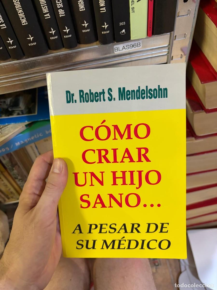 Libros de segunda mano: BLAS96B C&oacute;mo criar un hijo sano... a pesar de su m&eacute;dico &mdash; Dr. Robert S. Mendelsohn.