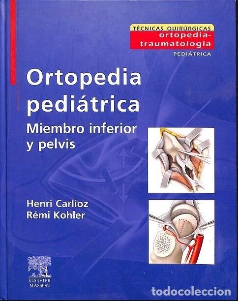 Libros de segunda mano: Ortopedia Pedi&aacute;trica. Miembro Inferior y Pelvis - Henri Carlioz, R&eacute;mi Kohler - Elsevier Masson