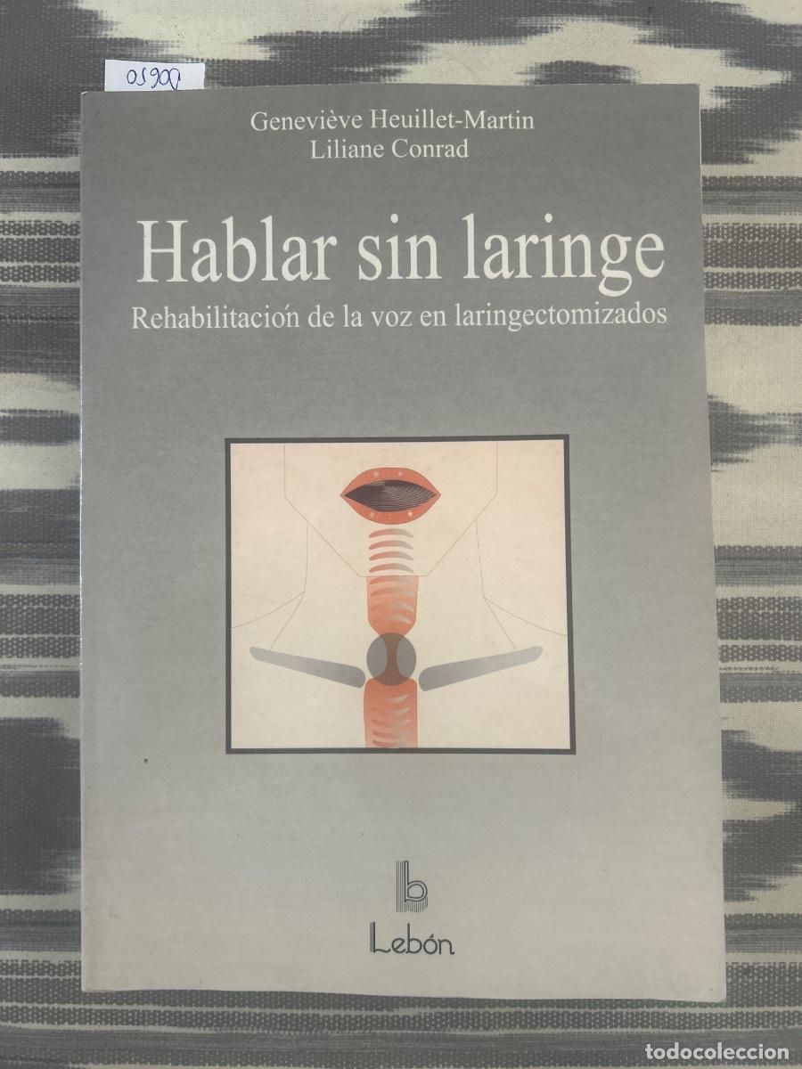Livres d'occasion: HABLAR SIN LARINGE, REHABILITACION DE LA VOZ EN LARINGECTOMIZADOS, G HEUILLET MARTIN Y L CONRAD