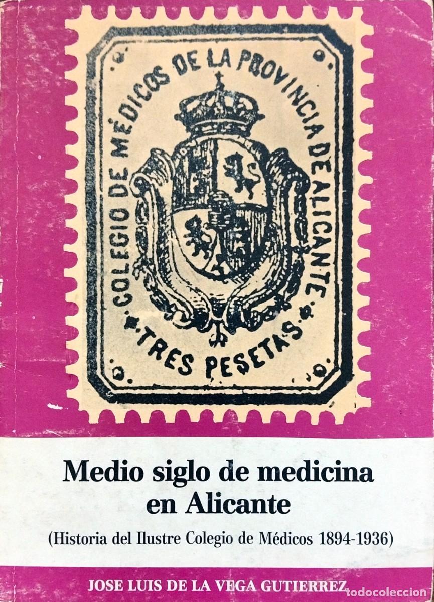 Libros de segunda mano: MEDIO SIGLO DE MEDICINA EN ALICANTE (HISTORIA DEL ILUSTRE COLEGIO DE M&Eacute;DICOS 1894-1936), 1984