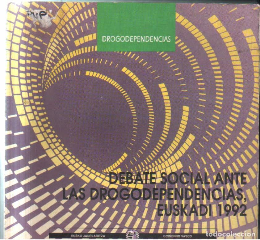 Libros de segunda mano: DEBATE SOCIAL ANTE LAS DROGODEPENDENCIAS EUSKADI 1992. VV.AA. A-DRO-178.