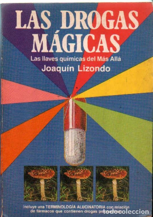 Libros de segunda mano: LAS DROGAS MAGICAS. LAS LLAVES QUIMICAS DEL MAS ALLA. LIZONDO, JOAQUIN. A-DRO-179