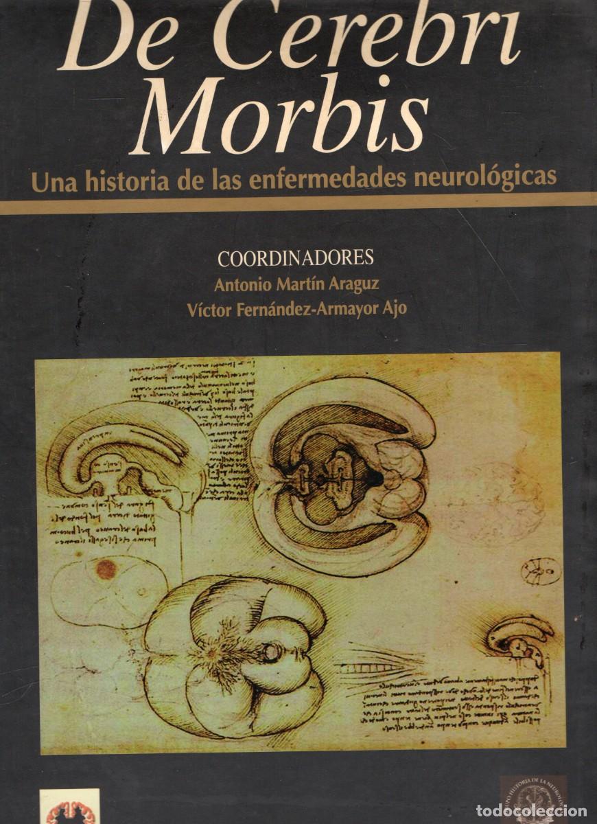 Libros de segunda mano: DE CEREBRI MORBIS UNA HISTORIA DE LAS ENFERMEDADES NEUROLOGICAS. VV.AA. A-MEDI-1487