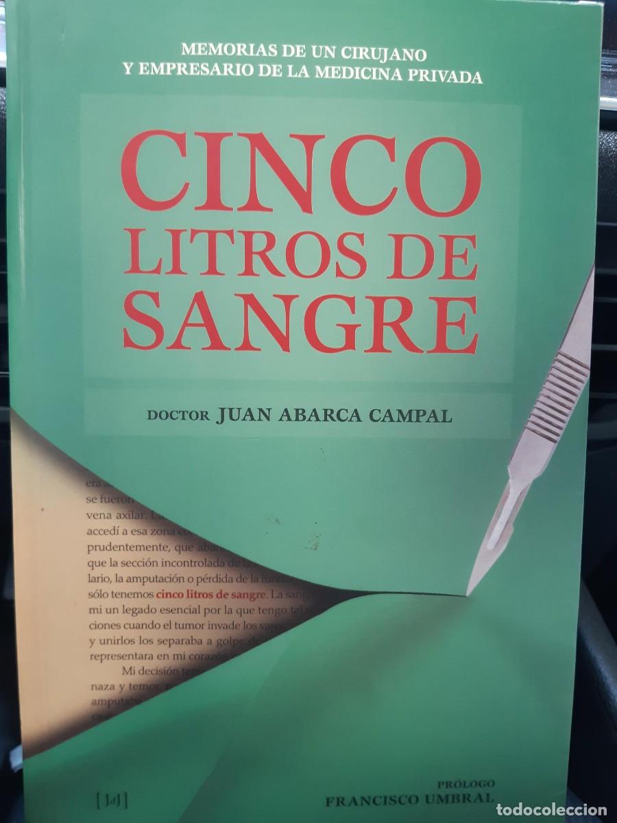 Libros de segunda mano: CINCO LITROS DE SANGRE MEMORIAS DE UN CIRUJANO Y EMPRESARIO MEDICINA PRIVADA Juan Abarca Campal