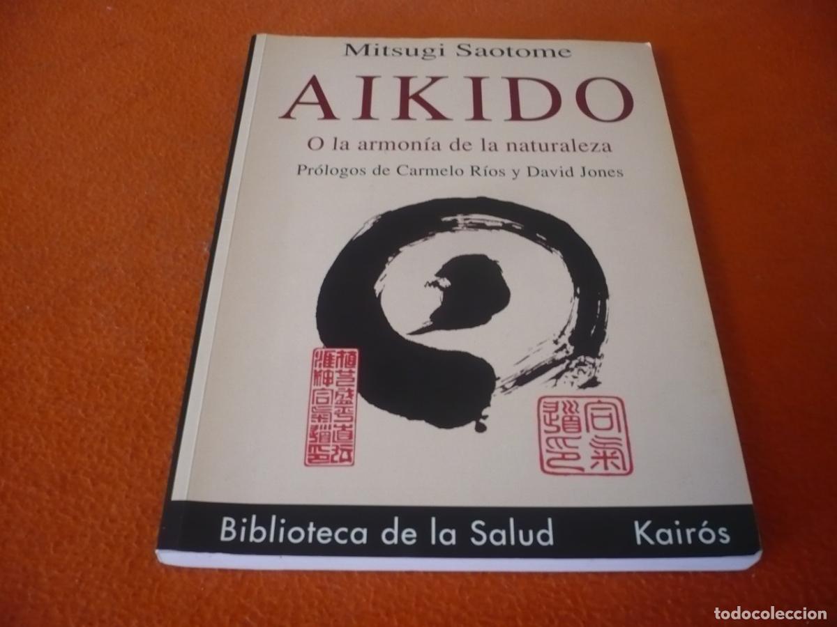 Libros de segunda mano: AIKIDO O LA ARMONIA DE LA NATURALEZA ( MITSUGI SAOTOME ) SALUD KAIROS SABIDURIA ENERGIA ARTE MARCIAL