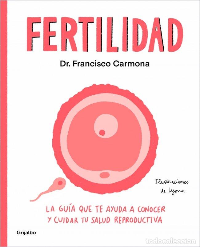 Libros de segunda mano: Fertilidad: La Gu&iacute;a Que Te Ayuda a Conocer y Cuidar Tu Salud Reproductiva - Dr. Francisco Carmona