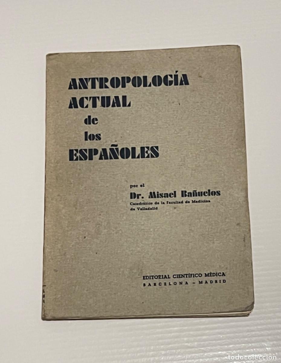 Libros de segunda mano: Libro ANTROPOLOG&Iacute;A ACTUAL DE LOS ESPA&Ntilde;OLES 1941 de. CIENT&Iacute;FICO M&Eacute;DICA