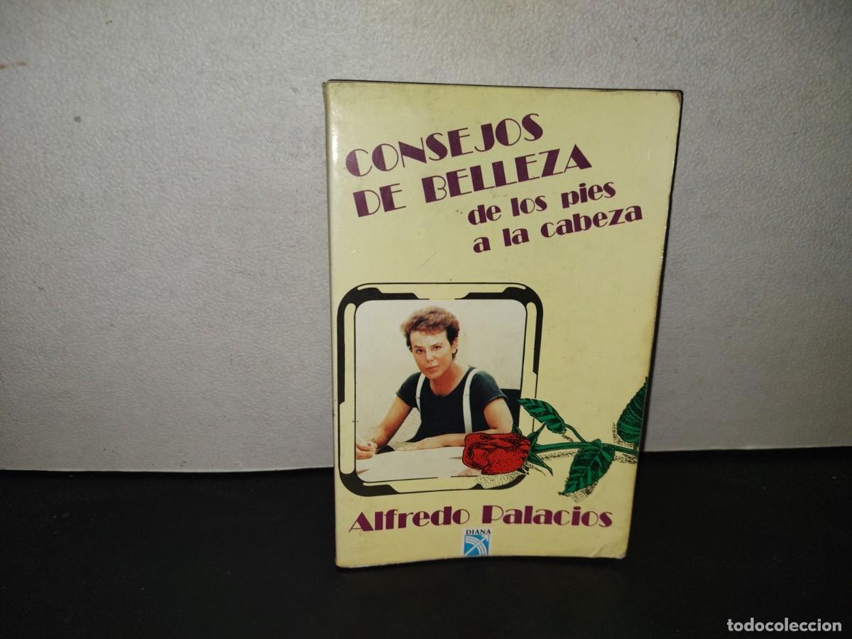 Libros de segunda mano: 199- Consejos De Belleza De Los Pies A La Cabeza - Alfredo Palacios. Editorial Diana - 1993