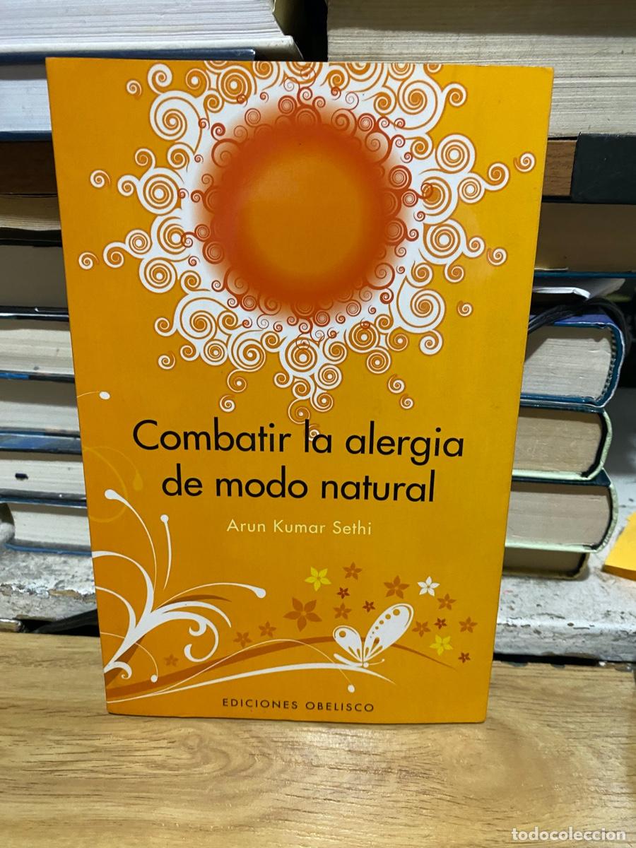 Libros de segunda mano: COMBATIR LA ALERGIA DE MODO NATURAL, ARUN KUMAR SETHI, EDICIONES OBELISCO