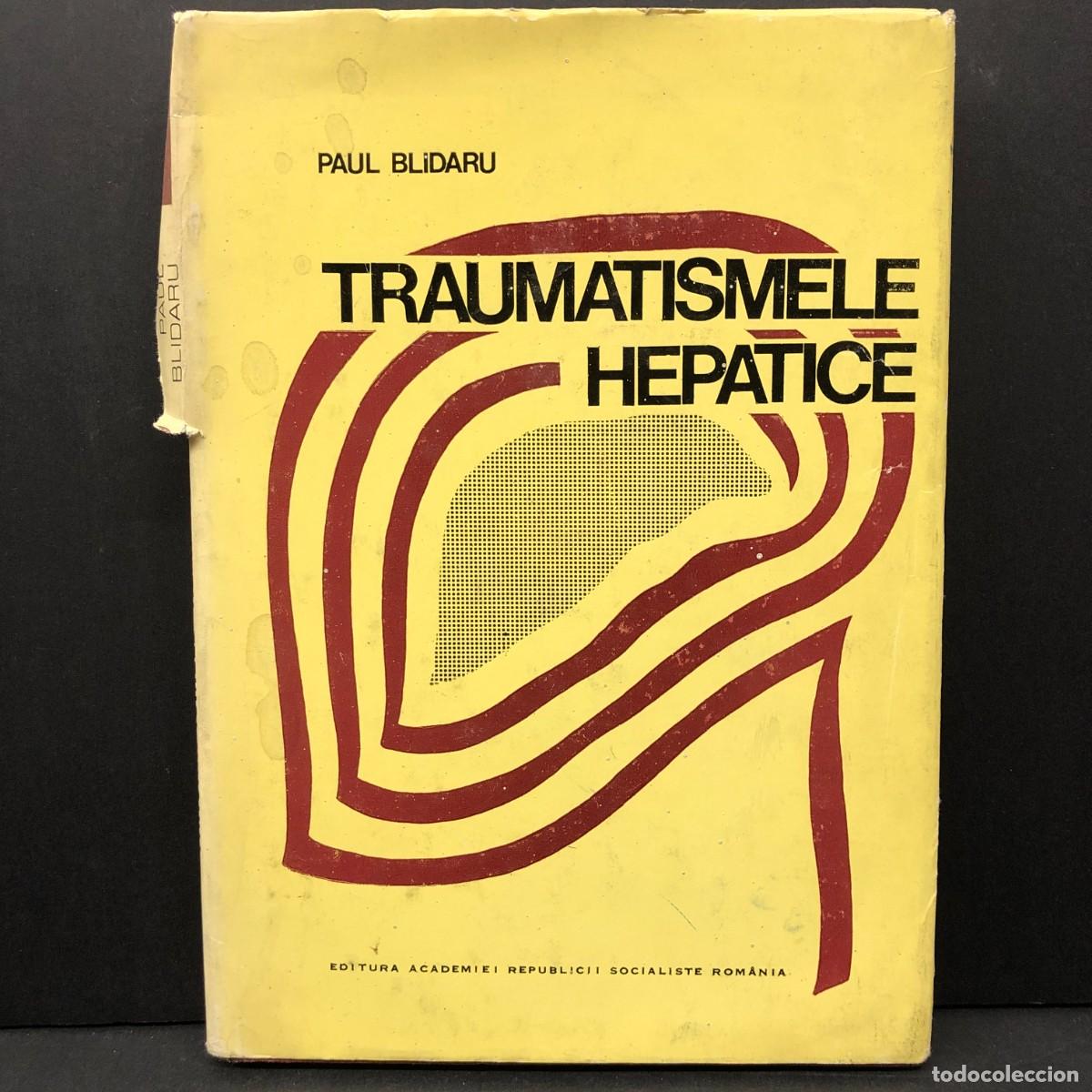 Libros de segunda mano: TRAUMATISMELE HEPATICE - PAUL BLIDARU - EDITURA ACADEMIEI - 1977 - DEDICADO POR EL AUTOR / 3323