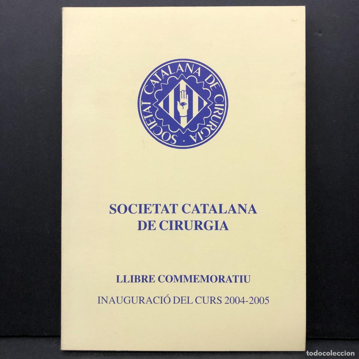 Libros de segunda mano: SOCIETAT CATALANA DE CIRUGIA - LLIBRE COMMEMORATIU - INAUGURACI&Oacute; DEL CURS 2004-2005 / 3363