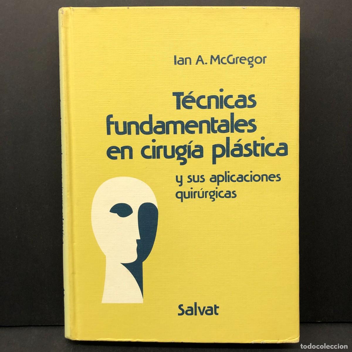 Libros de segunda mano: T&Eacute;CNICAS FUNDAMENTALES EN CIRUG&Iacute;A PL&Aacute;STICA Y SUS APLICACIONES QUIR&Uacute;RGICAS - IAN A. MCGREGOR / 3471