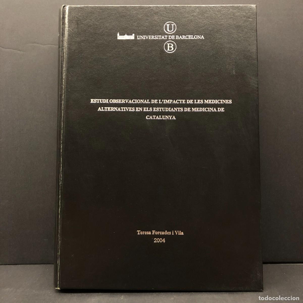 Libros de segunda mano: ESTUDI OBSERVACIONAL DE L'IMPACTE DE LES MEDICINES ALTERNATIVES... - T. FORCADES - UB - 2004 / 3483