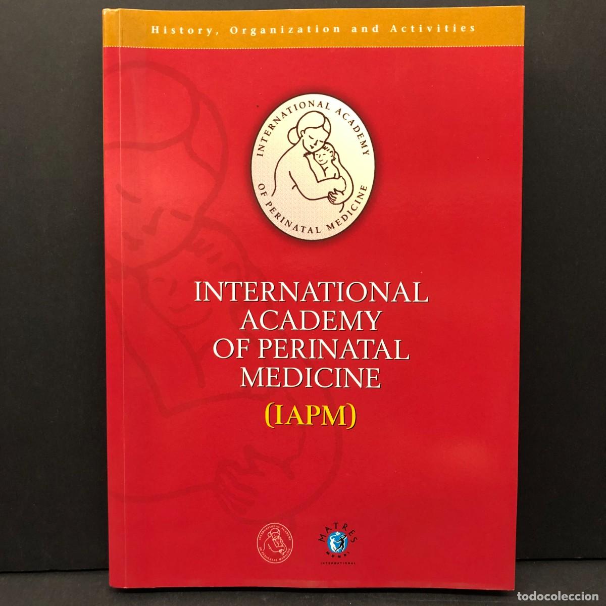 Libros de segunda mano: INTERNATIONAL ACADEMY OF PERINATAL MEDICINE - IAPM - HISTORY, ORGANIZATION AND ACTIVITIES / 3503