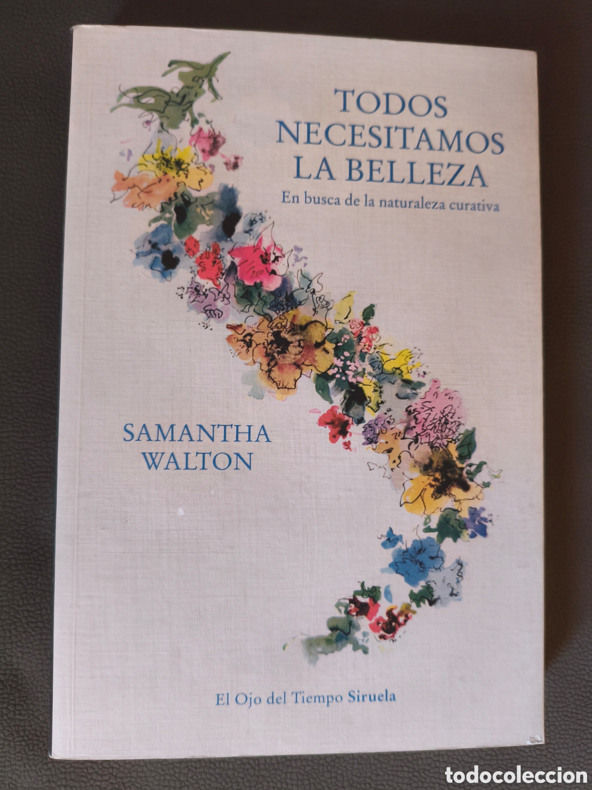 Libros de segunda mano: TODOS NECESITAMOS LA BELLEZA EN BUSCA DE LA NATURALEZA CURATIVA SAMANTHA WALTON SIRUELA 2022