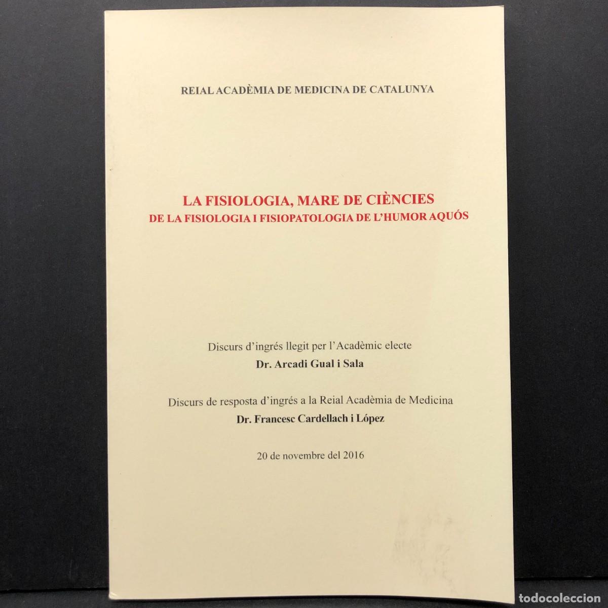 Libros de segunda mano: LA FISIOLOGIA, MARE DE CI&Egrave;NCIES - ARCADI GUAL I SALA - 2016 - REIAL ACAD&Egrave;MIA DE MEDICINA / 3551