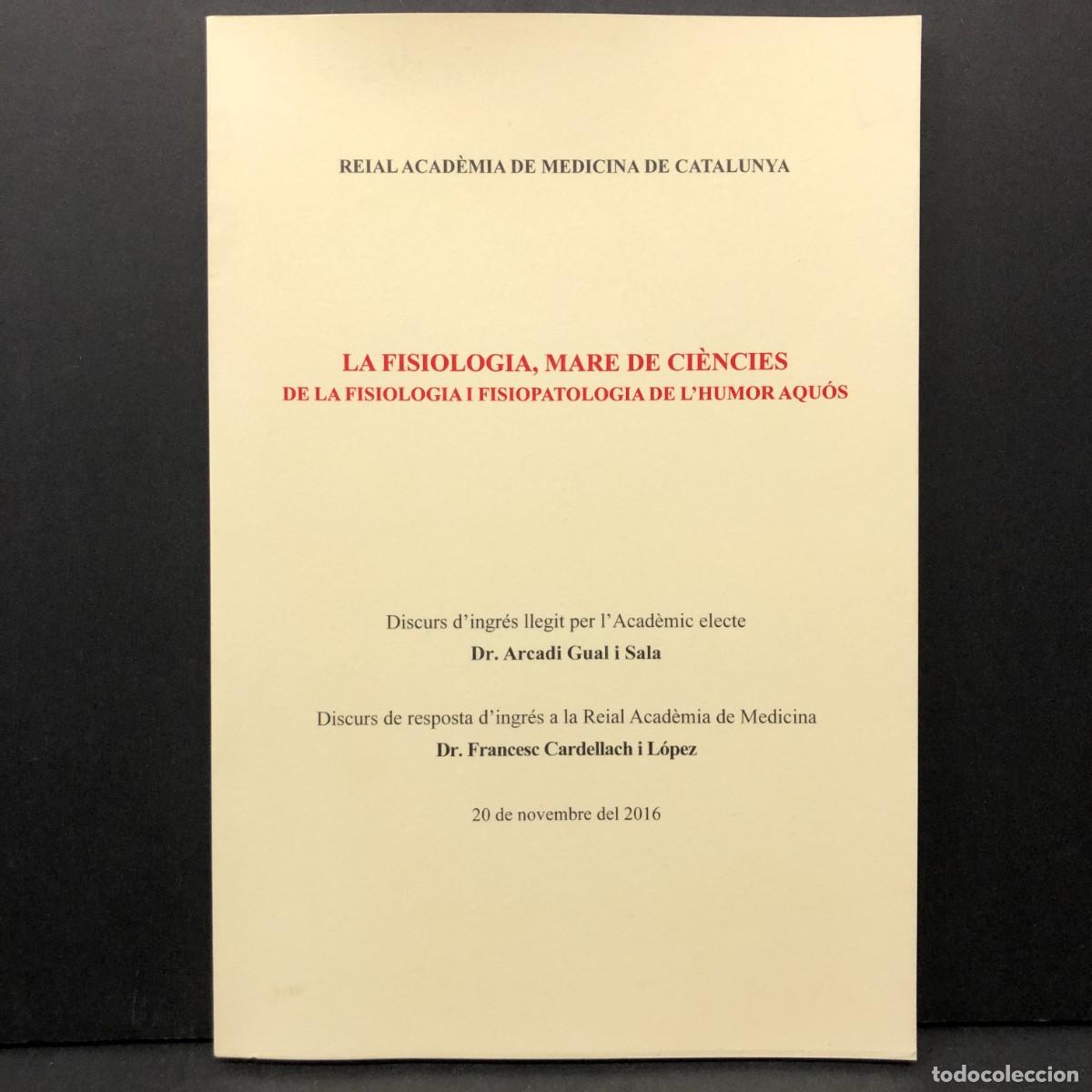 Libros de segunda mano: LA FISIOLOGIA, MARE DE CI&Egrave;NCIES - ARCADI GUAL I SALA - 2016 - REIAL ACAD&Egrave;MIA DE MEDICINA / 3552