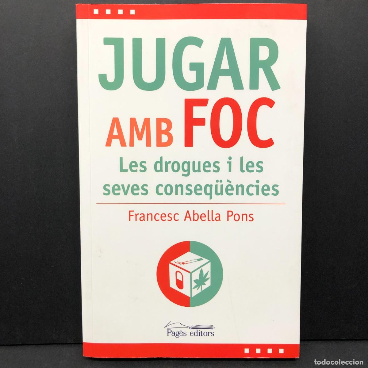 Libros de segunda mano: JUGAR AMB FOC, LES DROGUES I LES SEVES CONSEQ&Uuml;&Egrave;NCIES - FRANCESC ABELLA PONS - DEDICADO AUTOR / 3554