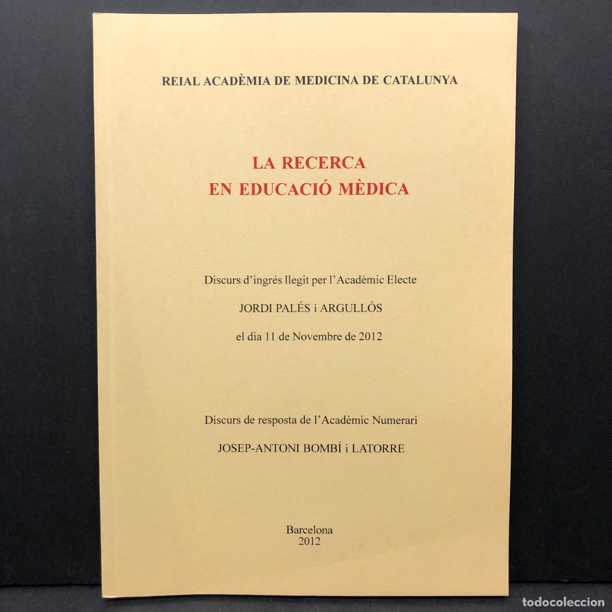 Libros de segunda mano: LA RECERCA EN EDUCACI&Oacute; M&Egrave;DICA - JORDI PAL&Eacute;S I ARGULL&Oacute;S - 2012 - REIAL ACAD&Egrave;MIA DE MEDICINA / 3557