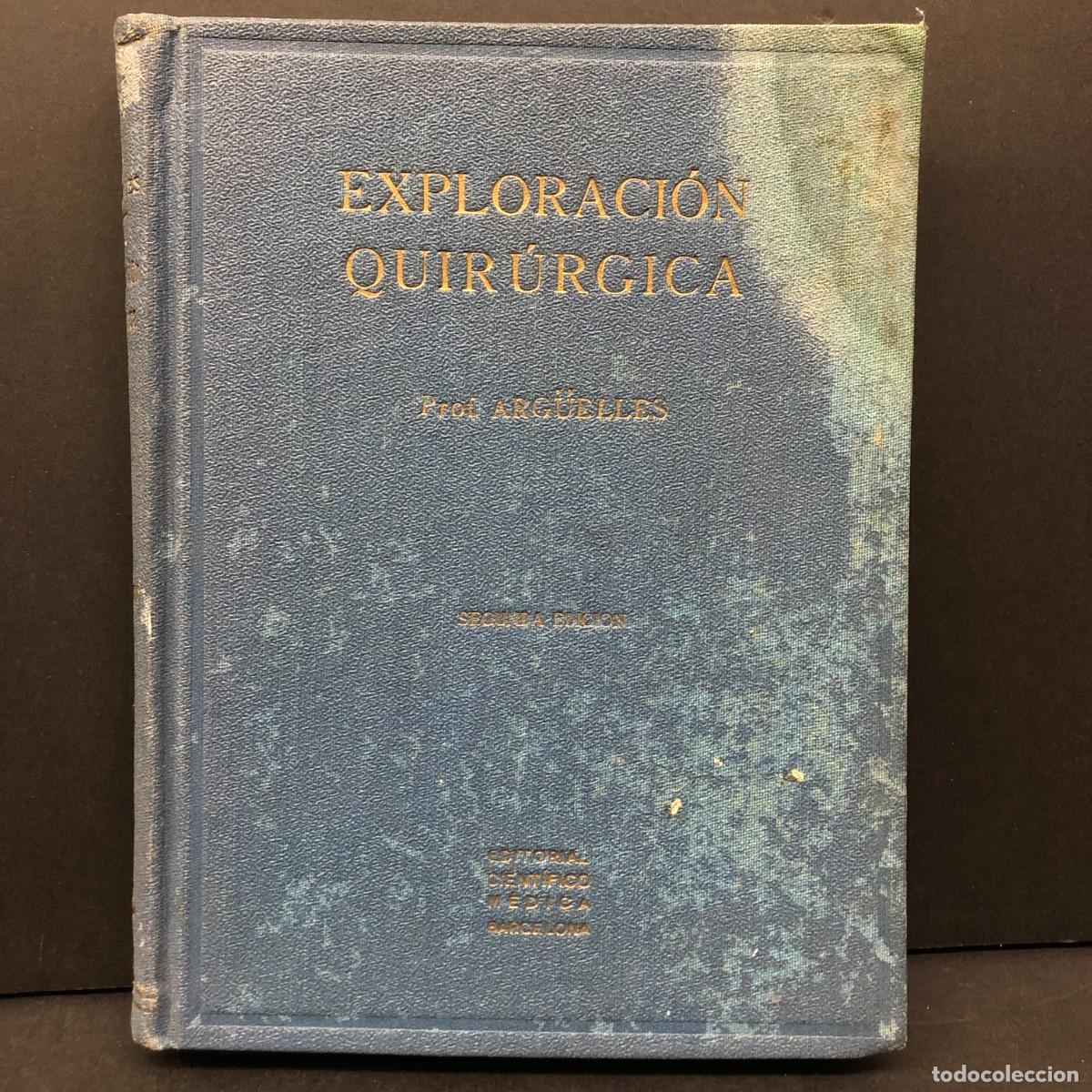 Libros de segunda mano: EXPLORACI&Oacute;N QUIR&Uacute;RGICA - PROF. ARG&Uuml;ELLES - EDITORIAL CIENT&Iacute;FICO-M&Eacute;DICA - 1941 / 3572