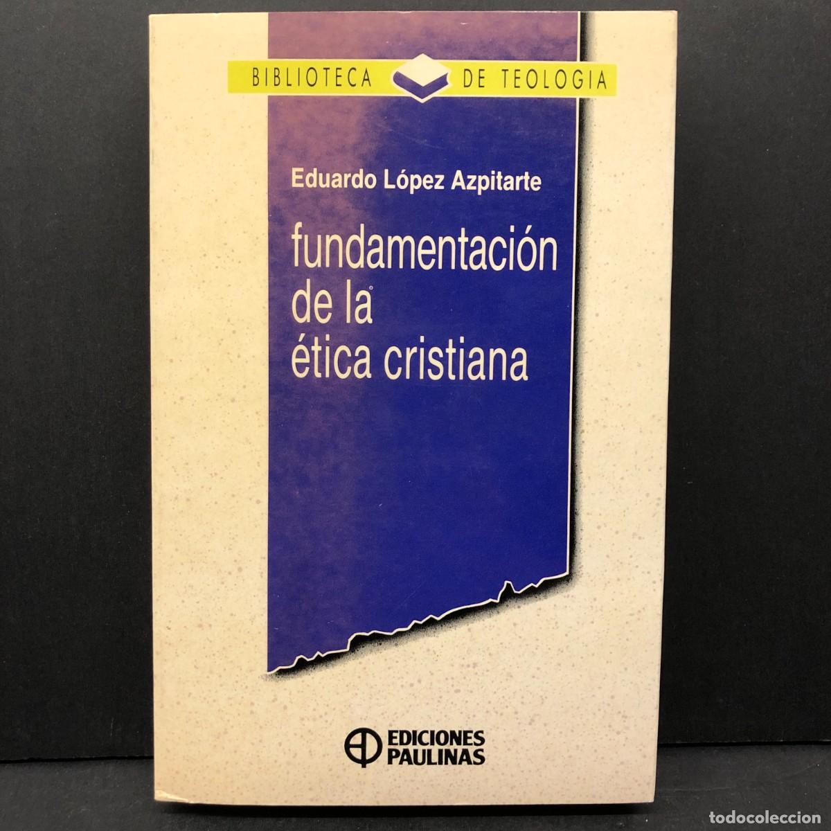 Libros de segunda mano: FUNDAMENTACI&Oacute;N DE LA &Eacute;TICA CRISTIANA - EDUARDO L&Oacute;PEZ AZPITARTE - EDICIONES PAULINAS - 1991 / 3584