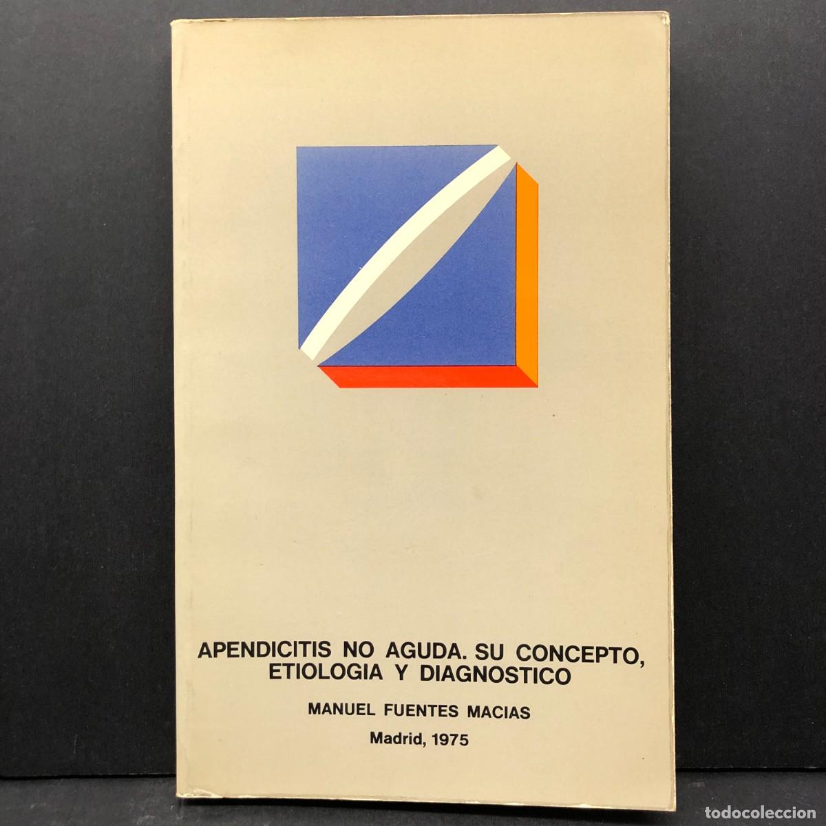 Libros de segunda mano: APENDICITIS NO AGUDA. SU CONCEPTO, ETIOLOGIA Y DIAGNOSTICO - MANUEL FUENTES MACIAS - 1975 / 3608