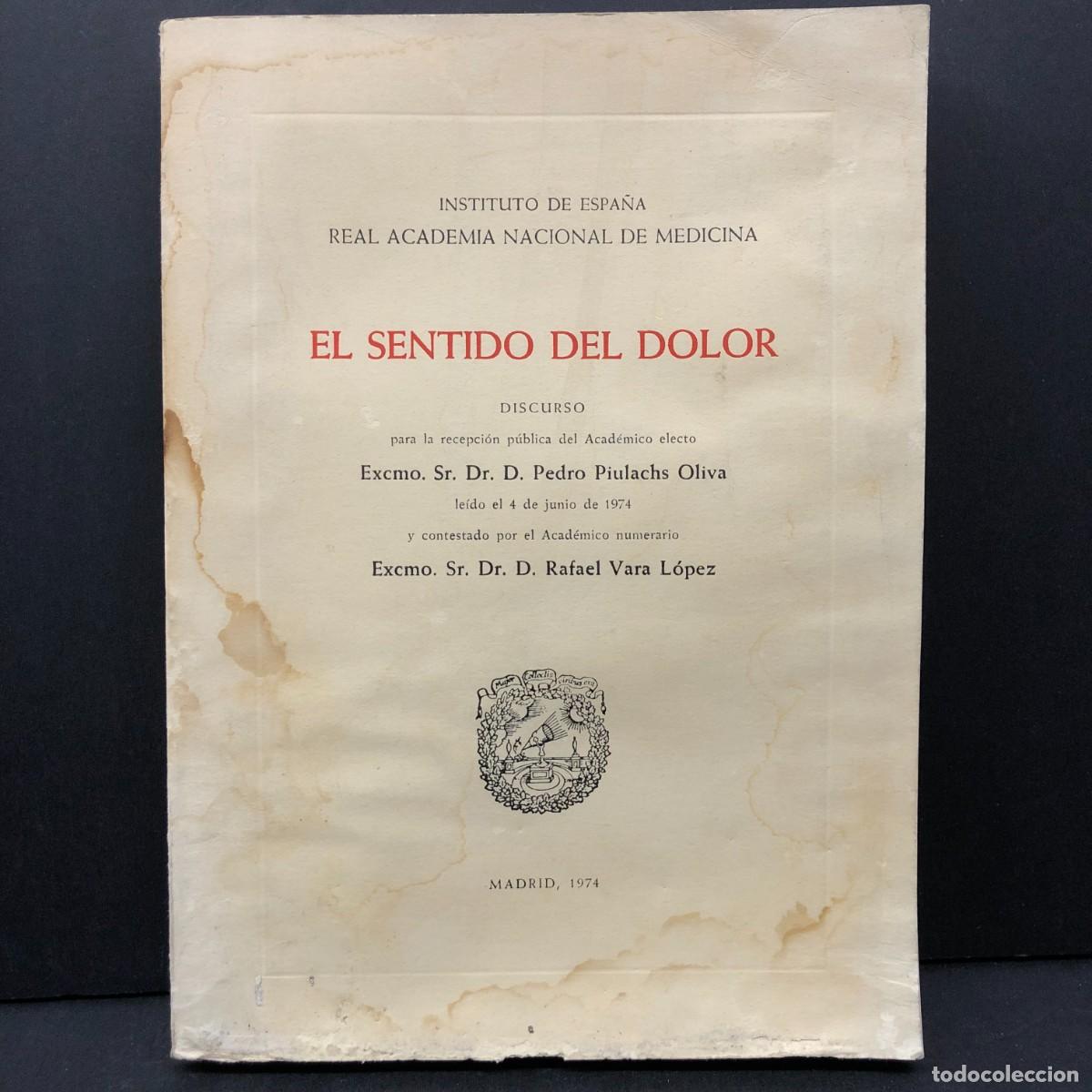 Libros de segunda mano: EL SENTIDO DEL DOLOR - PEDRO PIULACHS OLIVA - REAL ACADEMIA NACIONAL DE MEDICINA - 1974 / 3614