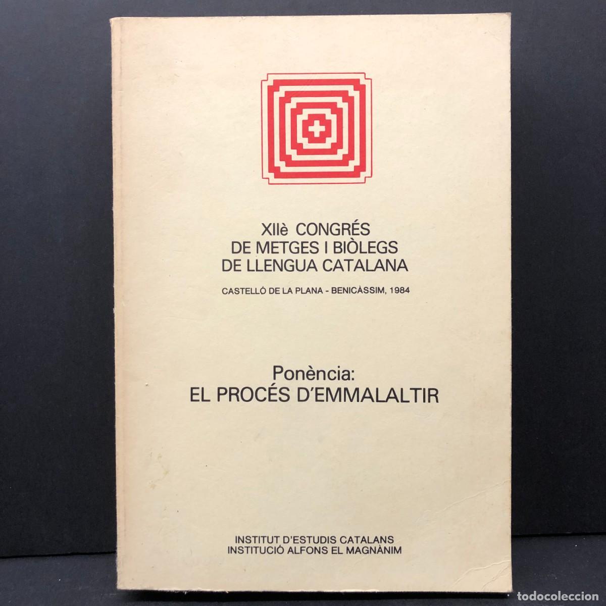 Livres d'occasion: XII CONGR&Eacute;S DE METGES I BI&Ograve;LEGS DE LLENGUA CATALANA - EL PROC&Eacute;S D'EMMALALTIR - 1984 - I.E.C. / 3621