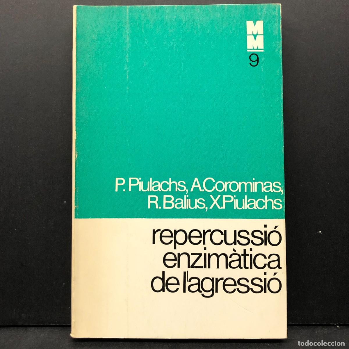 Libros de segunda mano: REPERCUSSI&Oacute; ENZIM&Agrave;TICA DE L'AGRESSI&Oacute; - P. PIULACHS, A. COROMINAS, R. BALIUS, X. PIULACHS -MM9 / 3634