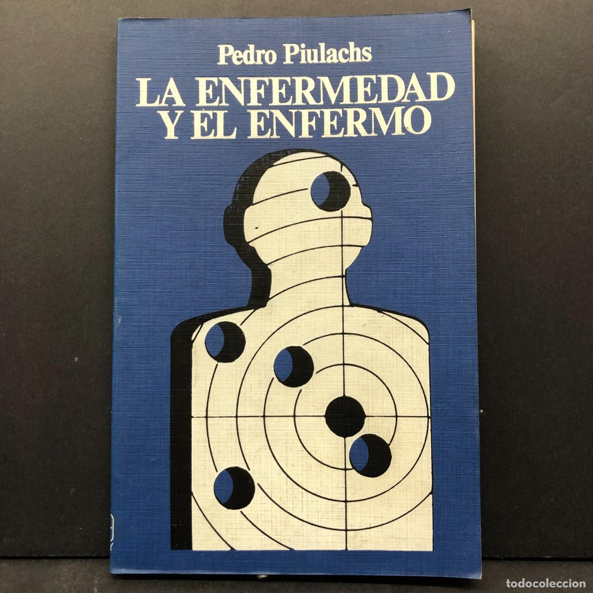 Libros de segunda mano: LA ENFERMEDAD Y EL ENFERMO - PEDRO PIULACHS - EDICIONES TORAY - 1976 / 3639