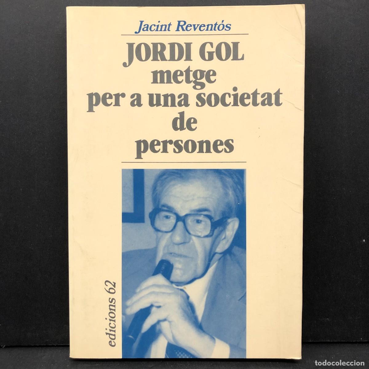 Libros de segunda mano: JORDI GOL, METGE PER A UNA SOCIETAT DE PERSONES - JACINT REVENT&Oacute;S - EDICIONS 62 - 1991 / 3677