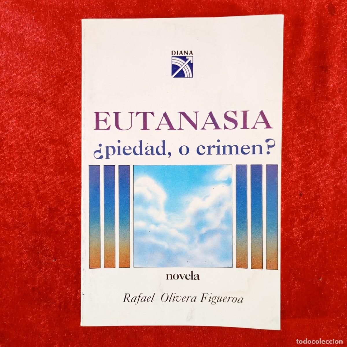 Libros de segunda mano: EUTANASIA &iquest;PIEDAD, O CRIMEN? - NOVELA - RAFAEL OLIVERA FIGUEROA - DIANA - 1992 / 3715