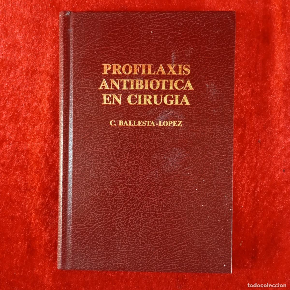 Libros de segunda mano: PROFILAXIS ANTIBIOTICA EN CIRUGIA - C. BALLESTA-LOPEZ - 1987 / 3717
